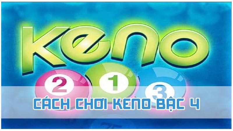 cách chơi keno bậc 4 2024