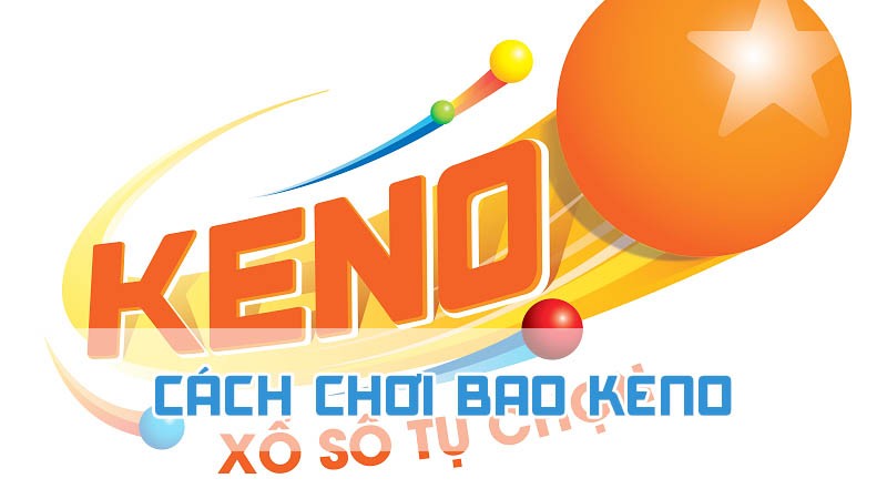 cách chơi bao keno kiến thức cơ bản