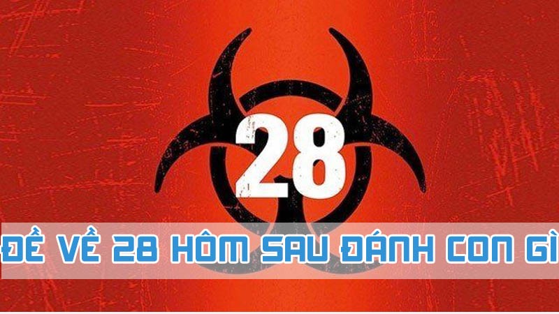 đề về 28 hôm sau đánh con gì đầu đuôi câm