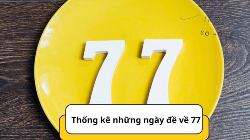 đề về 77 hôm sau đánh con gì theo thống kê