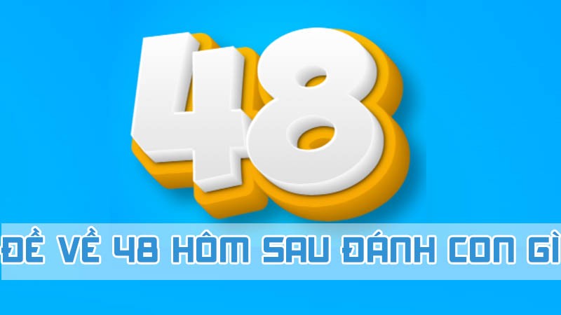 đề về 48 hôm sau đánh con gì theo bóng âm dương