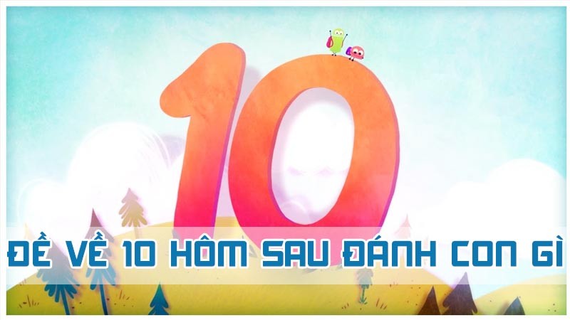 đề về 10 hôm sau đánh con gì nhận giải thưởng