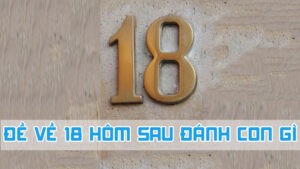 đề về 18 hôm sau đánh con gì theo bóng âm