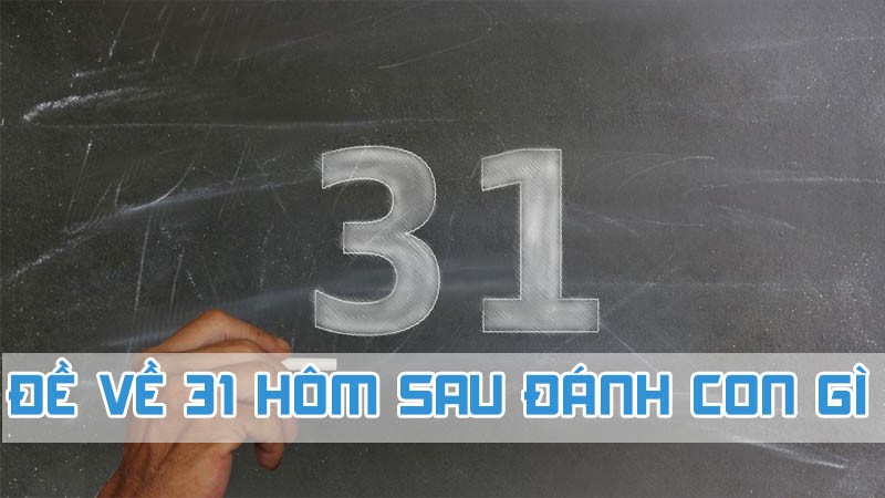 đề về 31 hôm sau đánh con gì bóng âm dương