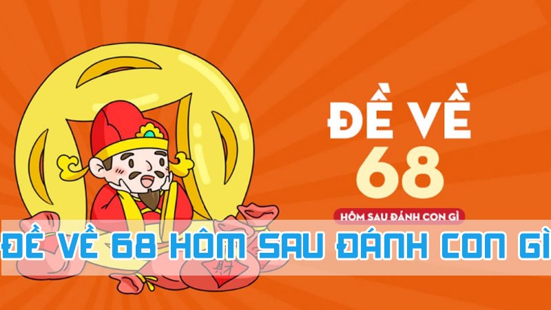 đề về 68 hôm sau đánh con gì theo chạm