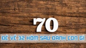 đề về 70 hôm sau đánh con gì sổ mộng