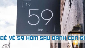 đề về 59 hôm sau đánh con gì theo số về nhiều