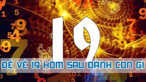 đề về 19 hôm sau đánh con gì 2024