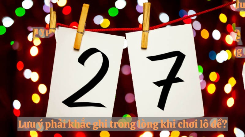 đề về 27 hôm sau đánh con gì và lưu ý