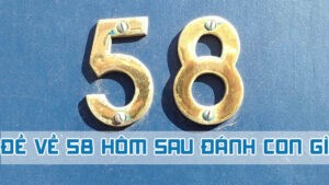 đề về 58 hôm sau đánh con gì chuẩn nhất