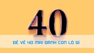 đề về 40 mai đánh con lô gì và ý nghĩa ẩn giấu