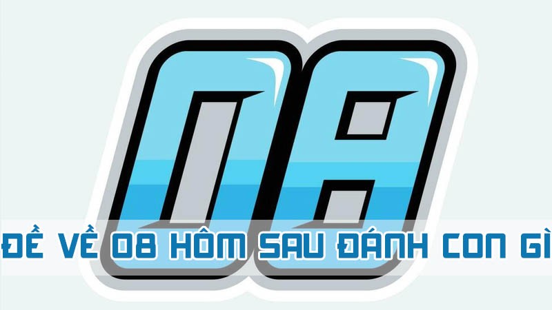 đề về 08 hôm sau đánh con gì ăn tiền