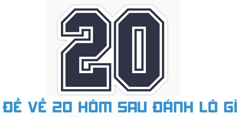 Nhận định đề về 20 hôm sau đánh lô gì 2024