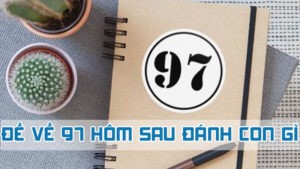 đề về 97 hôm sau đánh con gì 2024