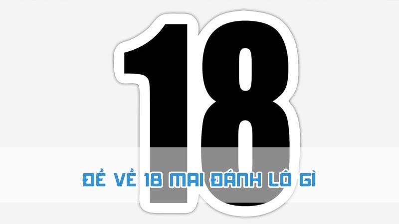 Số 18 tiềm ẩn những ý nghĩa may mắn ý nghĩa số