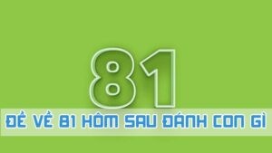 đề về 81 hôm sau đánh con gì theo ngũ hành