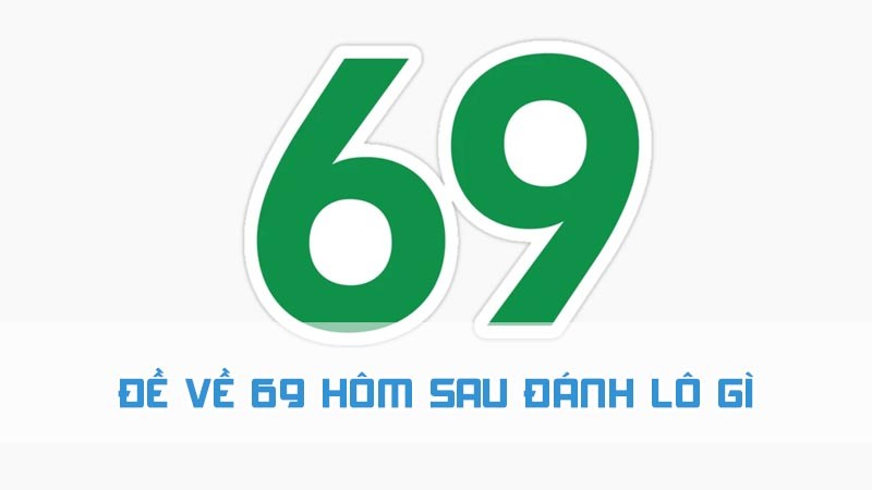 đề về 69 hôm sau đánh lô gì ý nghĩa