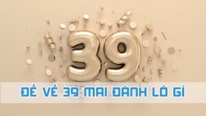 đề về 39 mai đánh lô gì ý nghĩa