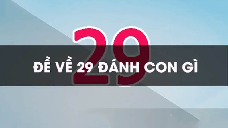 đề về 29 hôm sau đánh con gì bạc nhớ