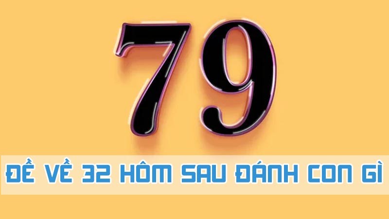 đề về 79 hôm sau đánh con gì theo dân gian