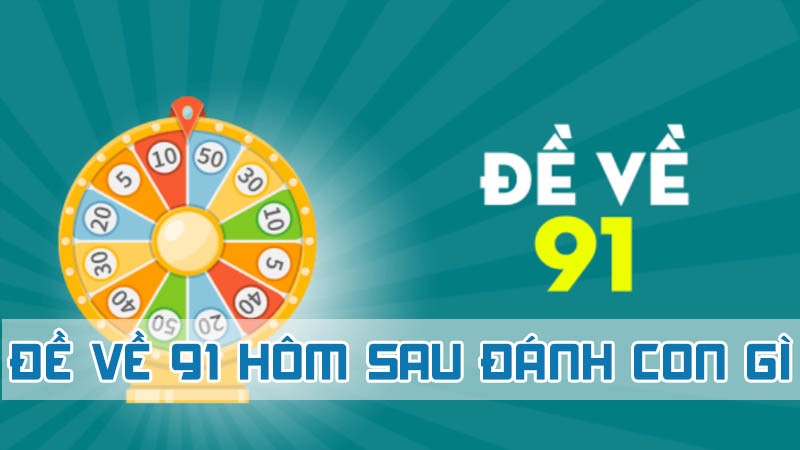 đề về 91 hôm sau đánh con gì theo chạm