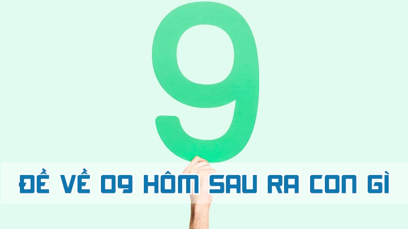 đề về 09 hôm sau ra con gì chuẩn nhất trên wi88