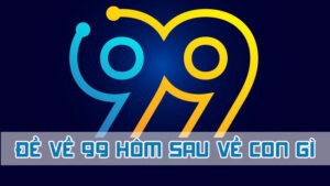 đề về 99 hôm sau về con gì giải mật