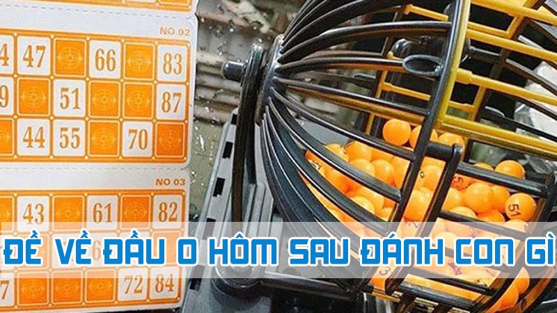 đề về đầu 0 hôm sau đánh con gì theo chuyên gia