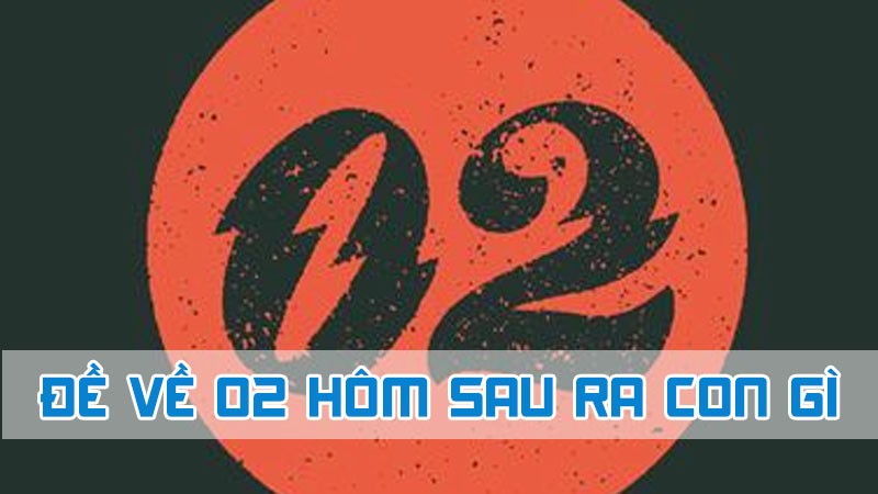 đề về 02 hôm sau ra con gì bằng việc hiểu ý nghĩa