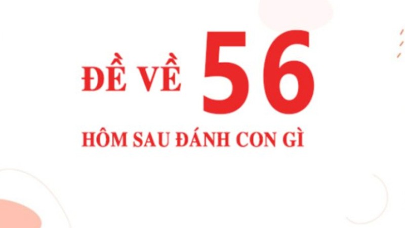 đề về 56 hôm sau ra con gì theo giấc mơ