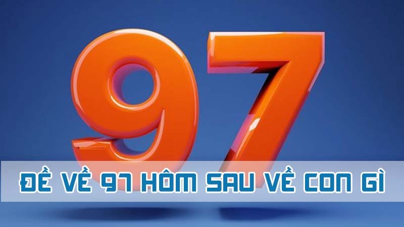 đề về 97 hôm sau về con gì dựa vào giấc mơ