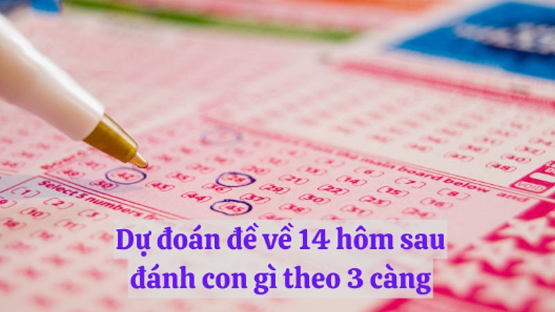 đề về 14 mai đánh lô gì cầu 3 càng