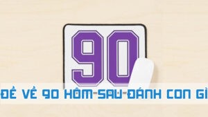 đề về 90 hôm sau đánh con gì bằng lô rơi