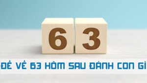 đề về 63 mai đánh con gì theo bạc nhớ