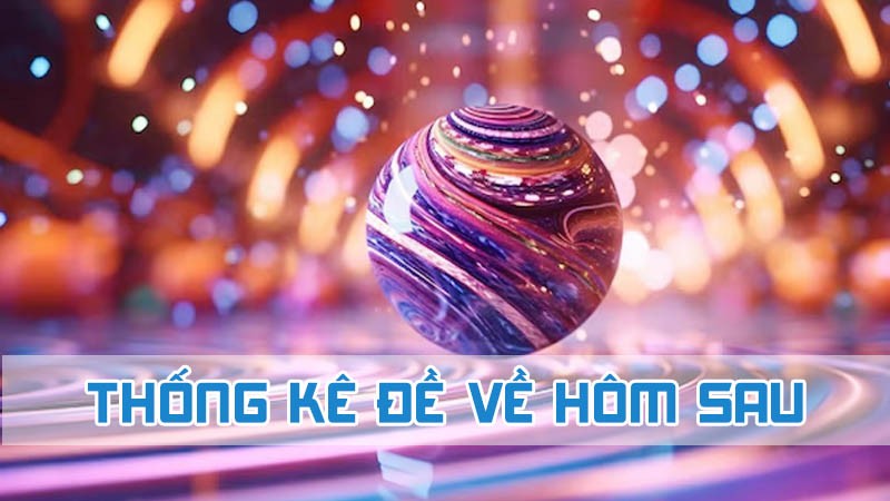 thống kê đề về hôm sau là như thế nào