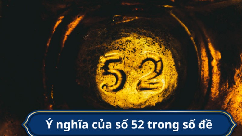 đề về 52 hôm sau đánh con gì may mắn