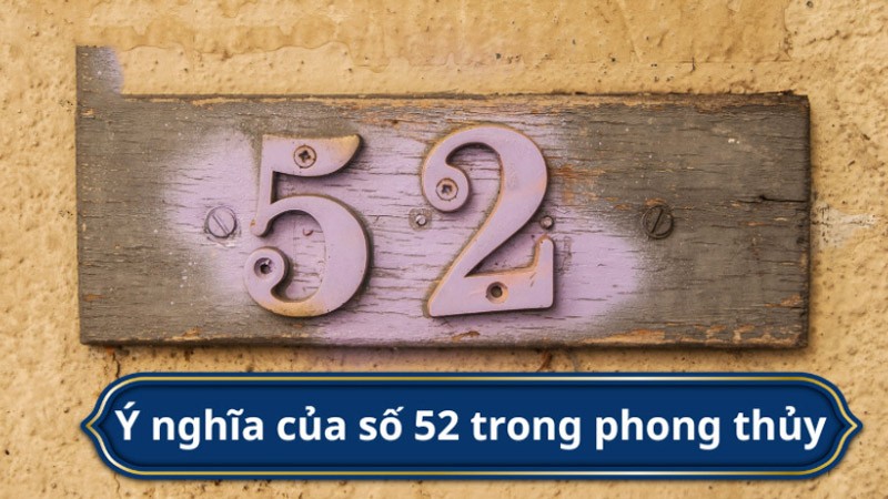 đề về 52 hôm sau đánh con gì theo phong thủy